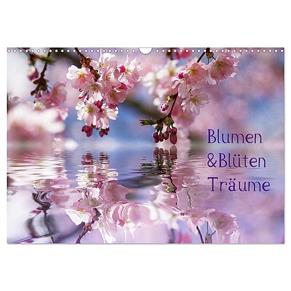 Blumen & Blüten Träume (Wandkalender 2024 DIN A3 quer), CALVENDO Monatskalender, Calvendo