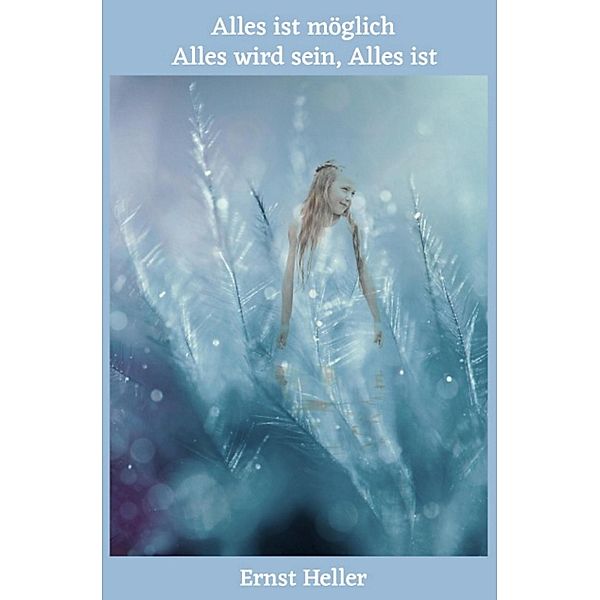 Blumen des neuen Morgens / Alles ist möglich, Alles wird sein, Alles ist, Ernst/Alfred Shogun Heller Amita/Schlemmer