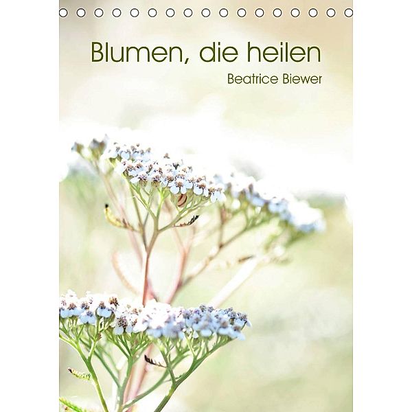 Blumen, die heilen (Tischkalender 2023 DIN A5 hoch), Beatrice Biewer