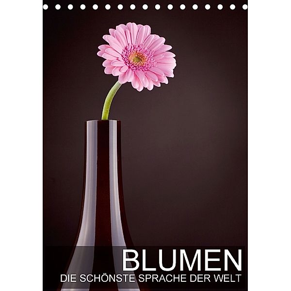 Blumen - die schönste Sprache der Welt (Tischkalender 2018 DIN A5 hoch), Val Thoermer