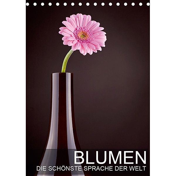 Blumen - die schönste Sprache der Welt (Tischkalender 2021 DIN A5 hoch), Val Thoermer