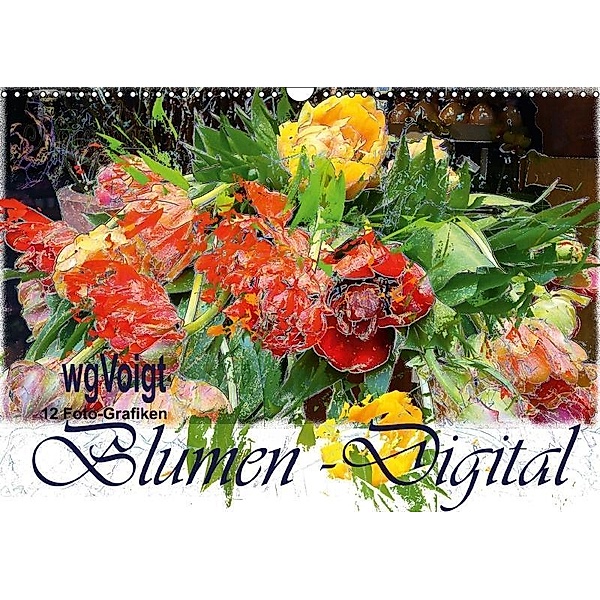 Blumen - Digital (Wandkalender 2017 DIN A3 quer), W. G. Voigt, k.A. wgVoigt