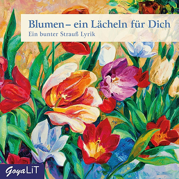 Blumen - ein Lächeln für Dich. Ein Strauß Lyrik,Audio-CD, Rainer Maria Rilke, und viele mehr