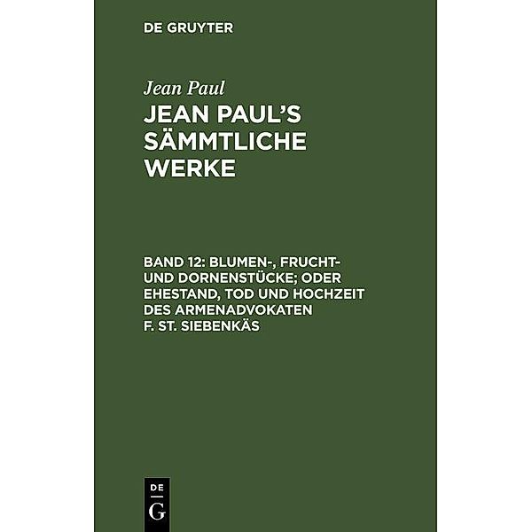 Blumen-, Frucht- und Dornenstücke; oder Ehestand, Tod und Hochzeit des Armenadvokaten F. St. Siebenkäs, Jean Paul