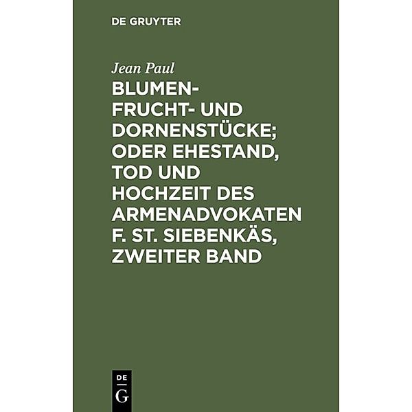 Blumen- Frucht- und Dornenstücke; oder Ehestand, Tod und Hochzeit des Armenadvokaten F. St. Siebenkäs, Zweiter Band, Jean Paul