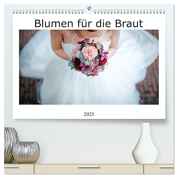 Blumen für die Braut (hochwertiger Premium Wandkalender 2025 DIN A2 quer), Kunstdruck in Hochglanz, Calvendo, Alexej Wenzel