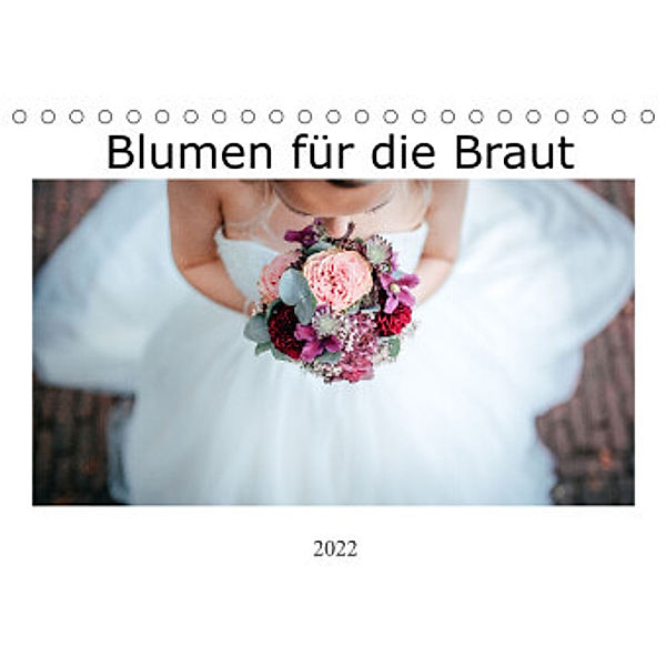 Blumen für die Braut (Tischkalender 2022 DIN A5 quer), Alexej Wenzel