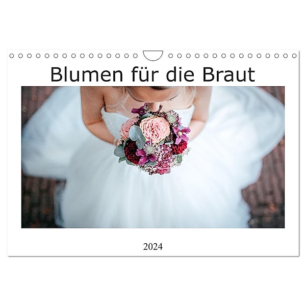 Blumen für die Braut (Wandkalender 2024 DIN A4 quer), CALVENDO Monatskalender, Alexej Wenzel