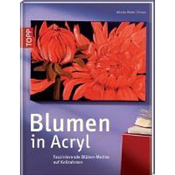 Blumen in Acryl, Monika Reiter-Zinnau