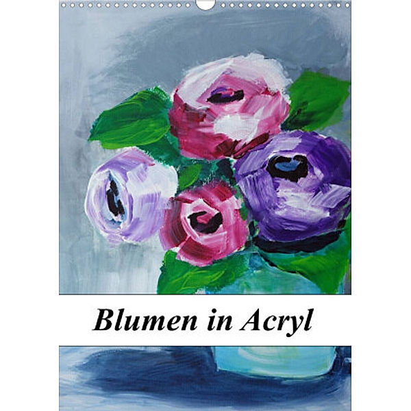 Blumen in Acryl (Wandkalender 2022 DIN A3 hoch), Sigrid Harmgart