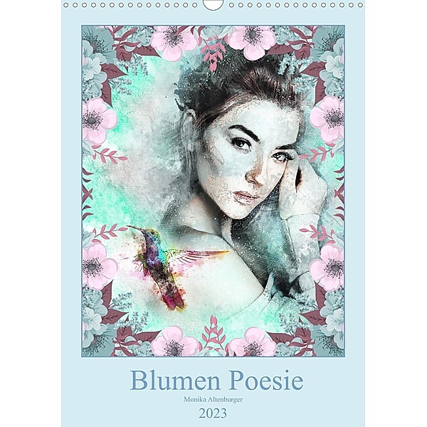 Blumen Poesie (Wandkalender 2023 DIN A3 hoch), Monika Altenburger