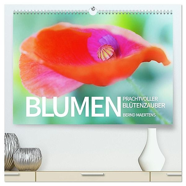 BLUMEN Prachtvoller Blütenzauber (hochwertiger Premium Wandkalender 2025 DIN A2 quer), Kunstdruck in Hochglanz, Calvendo, Bernd Maertens