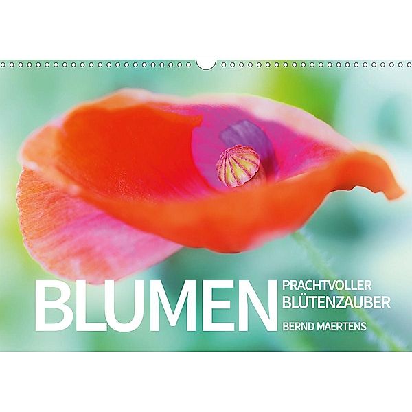 BLUMEN Prachtvoller Blütenzauber (Wandkalender 2021 DIN A3 quer), Bernd Maertens