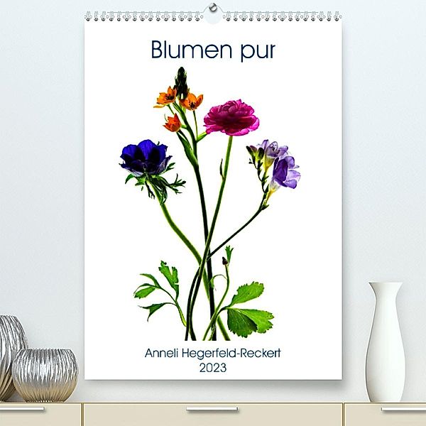 Blumen pur (Premium, hochwertiger DIN A2 Wandkalender 2023, Kunstdruck in Hochglanz), Anneli Hegerfeld-Reckert