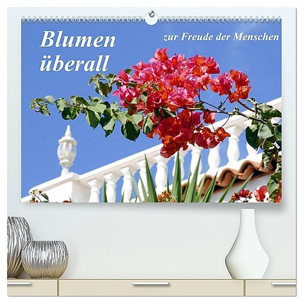 Blumen überall, zur Freude Menschen (hochwertiger Premium Wandkalender 2025 DIN A2 quer), Kunstdruck in Hochglanz, Calvendo, lothar reupert