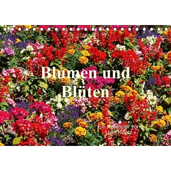 Blumen und Blüten (Tischkalender 2015 DIN A5 quer), Uwe Kantz
