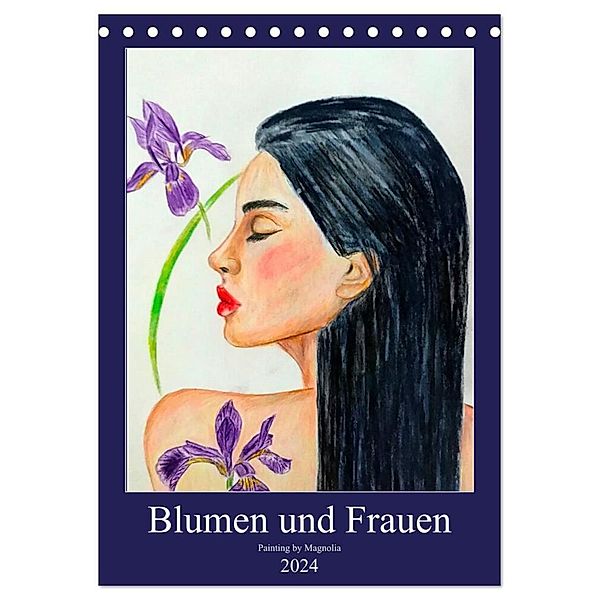 Blumen und Frauen (Tischkalender 2024 DIN A5 hoch), CALVENDO Monatskalender, PaintingByMagnolia