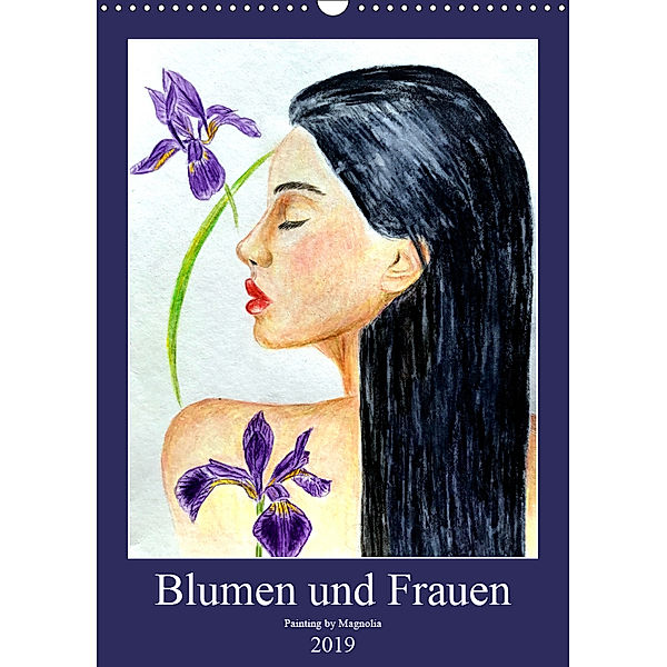 Blumen und Frauen (Wandkalender 2019 DIN A3 hoch), PaintingByMagnolia