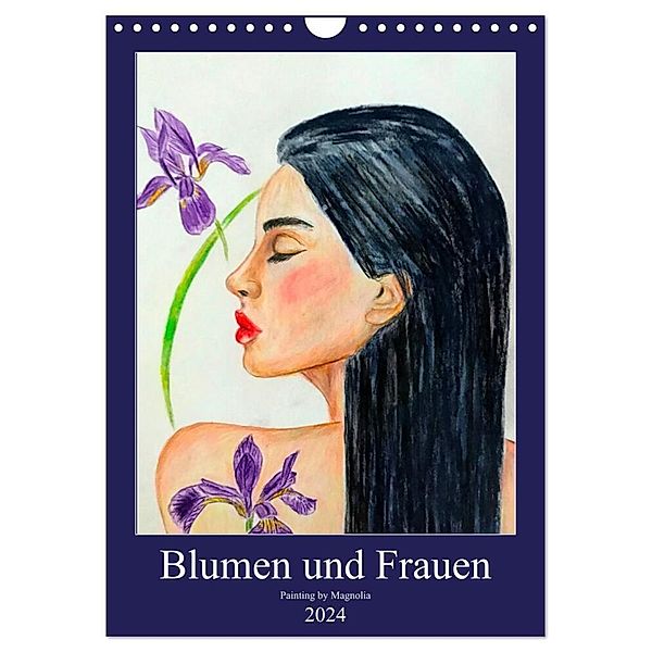 Blumen und Frauen (Wandkalender 2024 DIN A4 hoch), CALVENDO Monatskalender, PaintingByMagnolia
