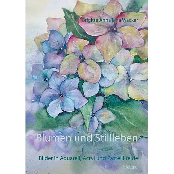 Blumen und Stillleben, Brigitte Anna Lina Wacker
