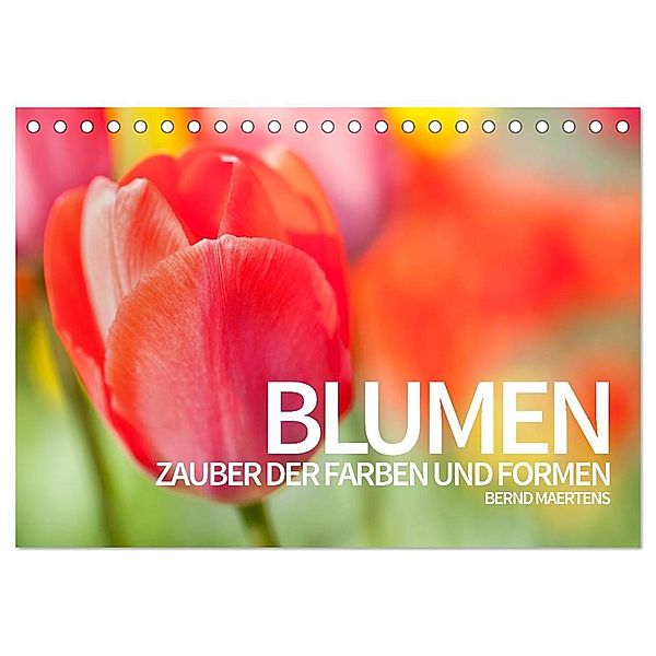 BLUMEN Zauber der Farben und Formen (Tischkalender 2024 DIN A5 quer), CALVENDO Monatskalender, Bernd Maertens