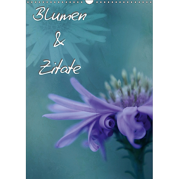 Blumen & Zitate / CH-Version (Wandkalender 2019 DIN A3 hoch), Christine Bässler