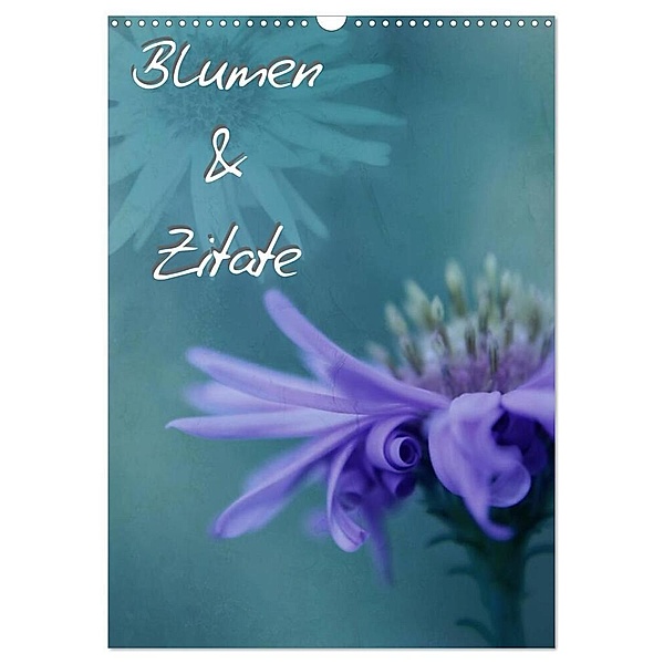 Blumen & Zitate / CH-Version (Wandkalender 2024 DIN A3 hoch), CALVENDO Monatskalender, Christine Bässler