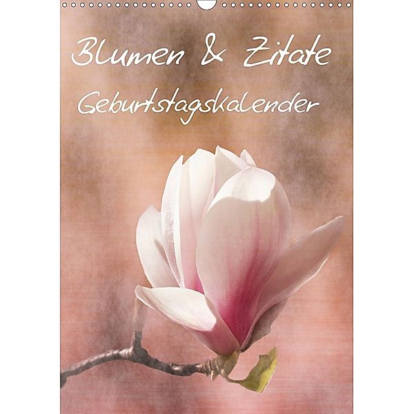 Blumen & Zitate / Geburtstagskalender (Wandkalender 2021 DIN A3 hoch), Christine Bässler