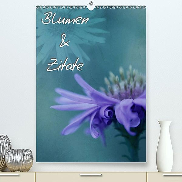 Blumen & Zitate (Premium, hochwertiger DIN A2 Wandkalender 2023, Kunstdruck in Hochglanz), Christine Bässler