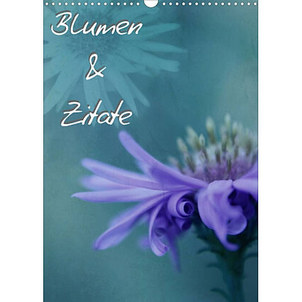 Blumen & Zitate (Wandkalender 2022 DIN A3 hoch), Christine Bässler