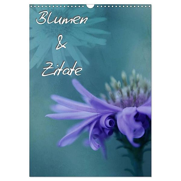 Blumen & Zitate (Wandkalender 2024 DIN A3 hoch), CALVENDO Monatskalender, Christine Bässler