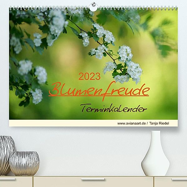 Blumenfreude TerminkalenderAT-Version  (Premium, hochwertiger DIN A2 Wandkalender 2023, Kunstdruck in Hochglanz), Tanja Riedel