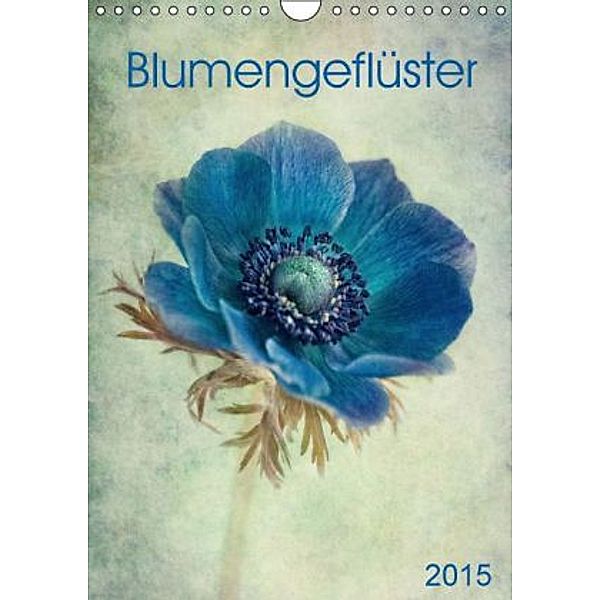 Blumengeflüster (Wandkalender 2015 DIN A4 hoch), Claudia Möckel / Lucy L!u