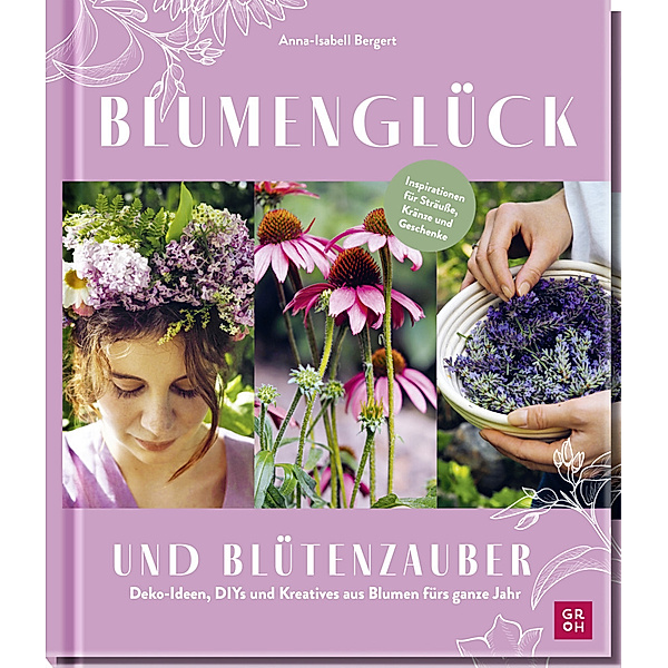 Blumenglück und Blütenzauber, Anna-Isabell Bergert