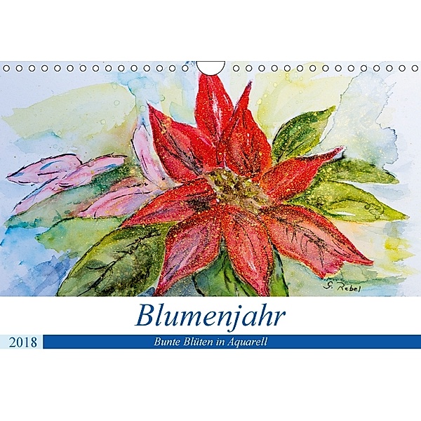 Blumenjahr - Bunte Blüten in Aquarell (Wandkalender 2018 DIN A4 quer) Dieser erfolgreiche Kalender wurde dieses Jahr mit, Gudrun Rebel