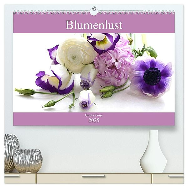 Blumenlust (hochwertiger Premium Wandkalender 2025 DIN A2 quer), Kunstdruck in Hochglanz, Calvendo, Gisela Kruse