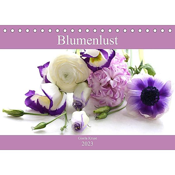 Blumenlust (Tischkalender 2023 DIN A5 quer), Gisela Kruse