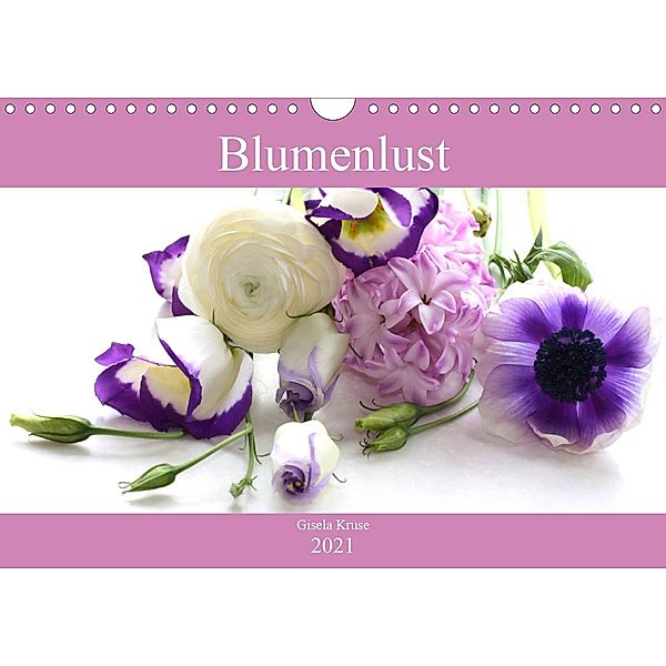 Blumenlust (Wandkalender 2021 DIN A4 quer), Gisela Kruse