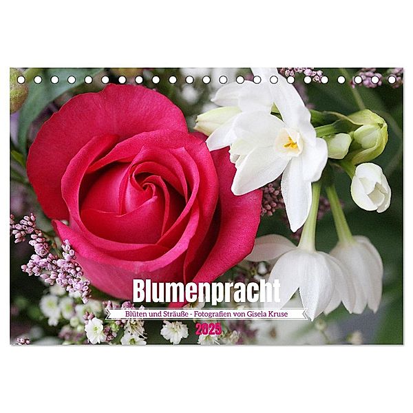 Blumenpracht - Blüten und Sträuße (Tischkalender 2025 DIN A5 quer), CALVENDO Monatskalender, Calvendo, Gisela Kruse