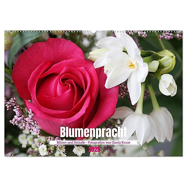 Blumenpracht - Blüten und Sträusse (Wandkalender 2025 DIN A2 quer), CALVENDO Monatskalender, Calvendo, Gisela Kruse