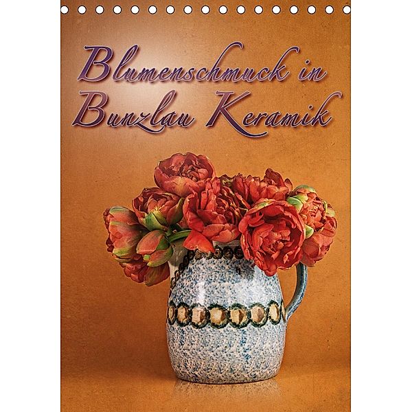 Blumenschmuck in Bunzlau Keramik (Tischkalender 2021 DIN A5 hoch), Dieter Gödecke