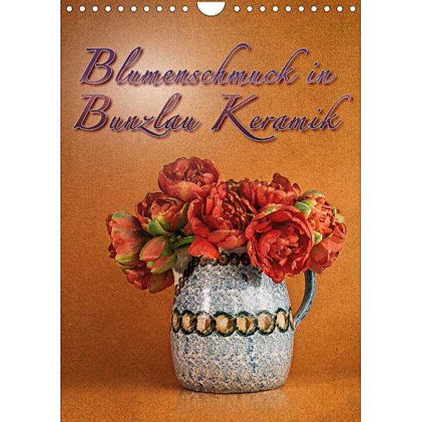 Blumenschmuck in Bunzlau Keramik (Wandkalender 2022 DIN A4 hoch), Dieter Gödecke