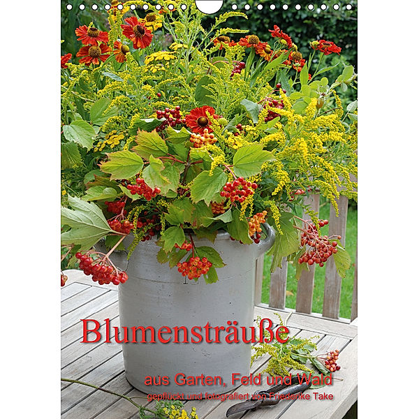 Blumensträuße aus Garten, Feld und Wald (Wandkalender 2019 DIN A4 hoch), Friederike Take