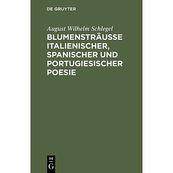 Blumensträusse italienischer, spanischer und portugiesischer Poesie, August Wilhelm von Schlegel