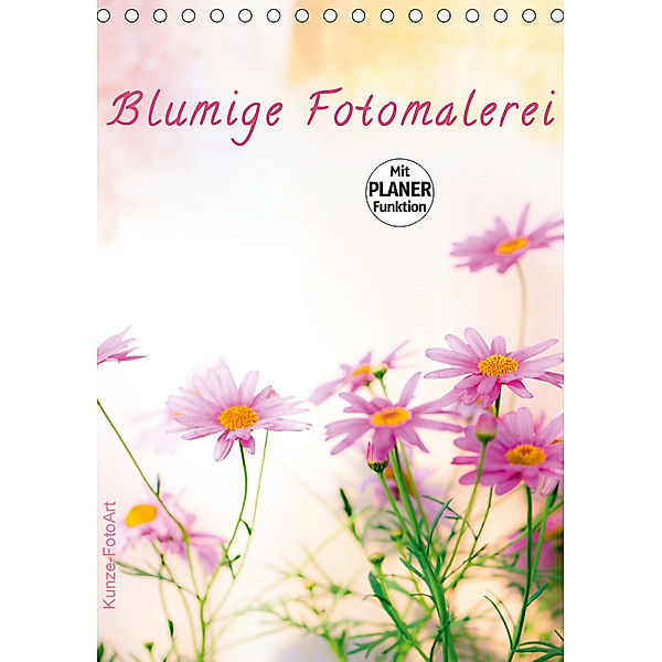 Blumige Fotomalerei (Tischkalender 2019 DIN A5 hoch), Klaus Kunze