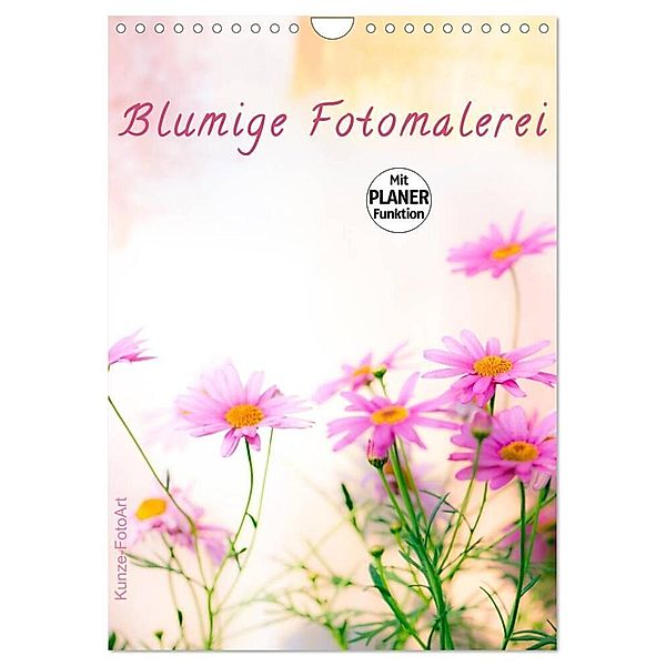 Blumige Fotomalerei (Wandkalender 2024 DIN A4 hoch), CALVENDO Monatskalender, Klaus Kunze