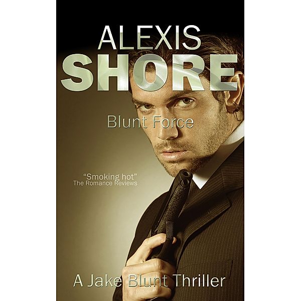 Blunt Force (A Jake Blunt Thriller, #1) / A Jake Blunt Thriller, Alexis Shore