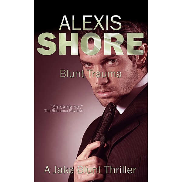 Blunt Trauma (A Jake Blunt Thriller, #3) / A Jake Blunt Thriller, Alexis Shore