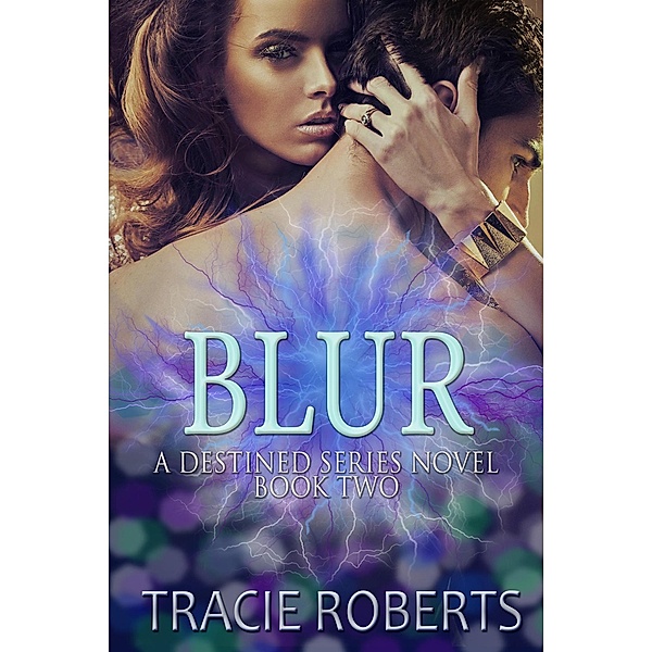 Blur (The Destined Series, #2) / The Destined Series, Tracie Roberts