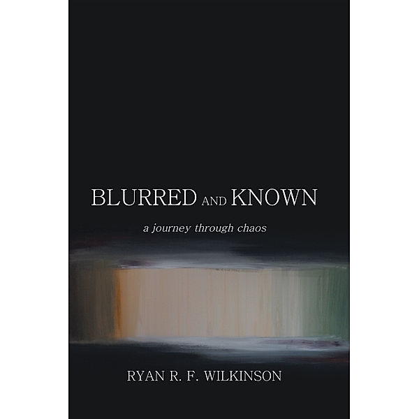 Blurred and Known, Ryan R. F. Wilkinson